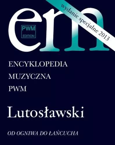 PWM Ró¿ni - Encyklopedia muzyczna PWM. Lutos³awski - od ogniwa do ³añcucha PWM Ró¿ni - Encyklopedia muzyczna PWM. Lutos³awski - od ogniwa do ³añcucha