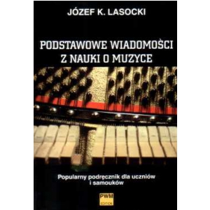 PWM Lasocki Jzef Karol - Podstawowe wiadomoci z nauki o muzyce. Popularny podrcznik dla uczniw i samoukw